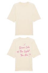 BUILD YOUR OWN T-SHIRT (OVERSIZED) |  SHINE LIKE THE LIGHT YOU ARE | NATURAL RAW