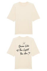 BUILD YOUR OWN T-SHIRT (OVERSIZED) |  SHINE LIKE THE LIGHT YOU ARE | NATURAL RAW