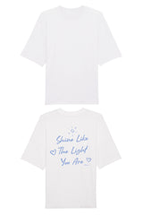 BUILD YOUR OWN T-SHIRT (OVERSIZED) |  SHINE LIKE THE LIGHT YOU ARE | WHITE