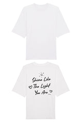 BUILD YOUR OWN T-SHIRT (OVERSIZED) |  SHINE LIKE THE LIGHT YOU ARE | WHITE