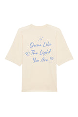 BUILD YOUR OWN T-SHIRT (OVERSIZED) |  SHINE LIKE THE LIGHT YOU ARE | NATURAL RAW
