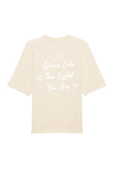 BUILD YOUR OWN T-SHIRT (OVERSIZED) |  SHINE LIKE THE LIGHT YOU ARE | NATURAL RAW